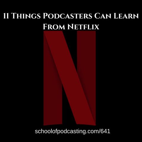 11 Things Podcasters Can Learn From Netflix