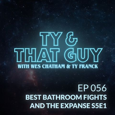 Ep. 056 - Best Bathroom Fights & The Expanse S5E1