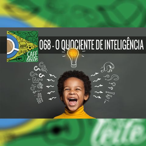 Café Com Leite 68 - O Quociente de Inteligência