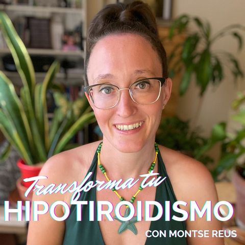 #1 - La Historia de Superación (del Hipotiroidismo) de Montse Reus