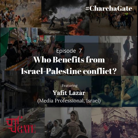 CharchaGate Ep. 7 'Who Benefits from Israel-Palestine conflict?'