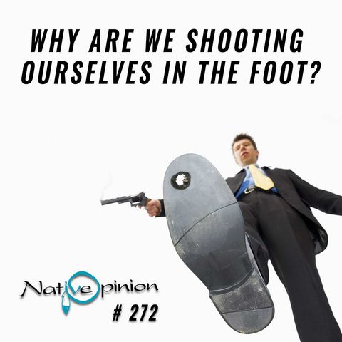 EPISODE  272  "Why are we Shooting Ourselves in the Foot?
