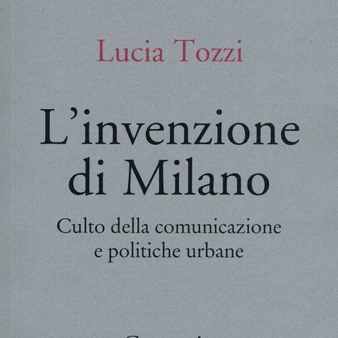 Lucia Tozzi "L'invenzione di Milano"