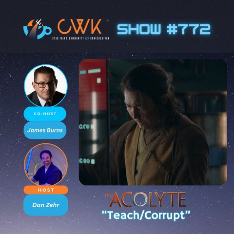 CWK Show #772: The Acolyte- “Teach/Corrupt"