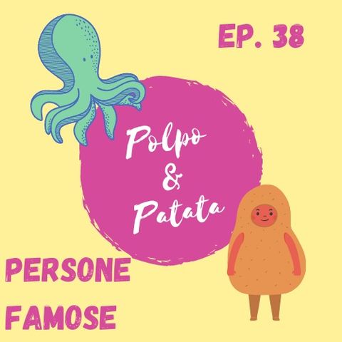 ep. 38 - Persone famose