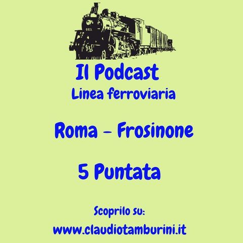 Linea ferroviaria Roma - Frosinone 5 puntata
