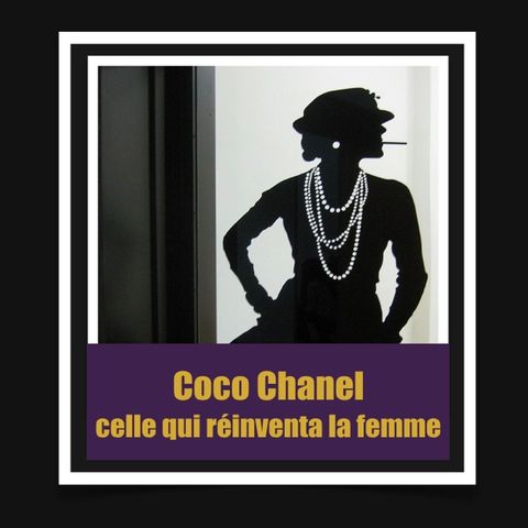 Coco Chanel , celle qui réinventa la femme