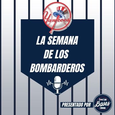 El podcast de los Yankees en español: La Semana de los Bombarderos