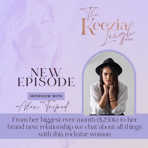 24: From her biggest ever month ($250k) to her brand new relationship we chat about all things with this rockstar woman Alex Tripod