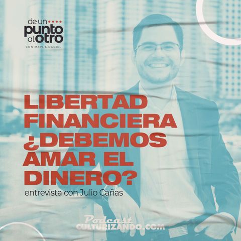 Libertad Financiera ¿debemos amar el dinero? • De un punto al otro • Culturizando