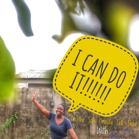 I Can Do It!  - Sope Omojola show-Episode 8