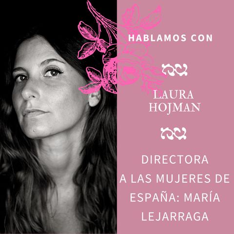 Nadie hablará de nosotras by María Abad | 2x03 LAURA HOJMAN, directora de "A LAS MUJERES DE ESPAÑA: MARÍA LEJARRAGA"