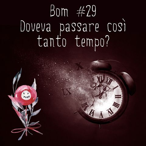 #29 - Doveva passare così tanto tempo?