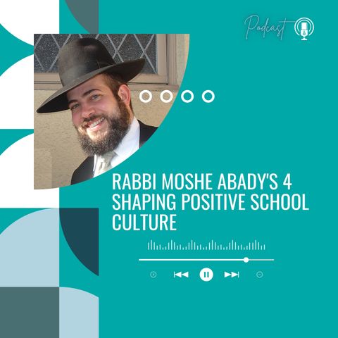 Rabbi Moshe Abady's 4 Shaping Positive School Culture