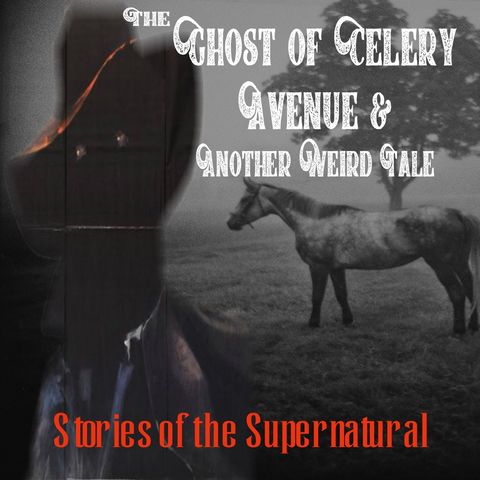 The Ghost of Celery Avenue and Another Weird Tale | Podcast