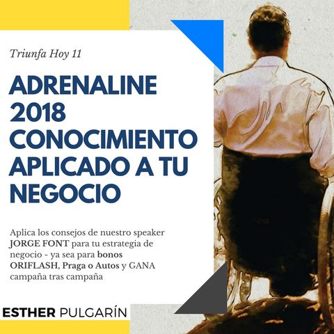 11 - ADRENALINE 2018 "Conocimiento Aplicado a tu Negocio"