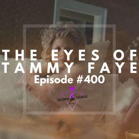 The Eyes of Tammy Faye (2021) | Victims and Villains #400