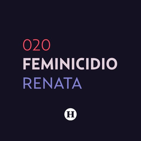 20. Feminicidio de Renata Luna Reyes | Que Nadie Nos Olvide