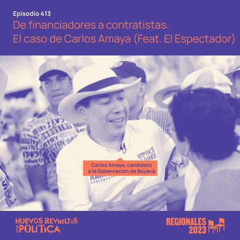Huevos Revueltos: De financiadores a contratistas. El caso de Carlos Amaya (Feat. El Espectador)