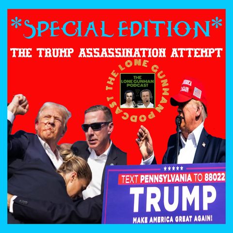 *SPECIAL EDITION* - The Trump Assassination Attempt