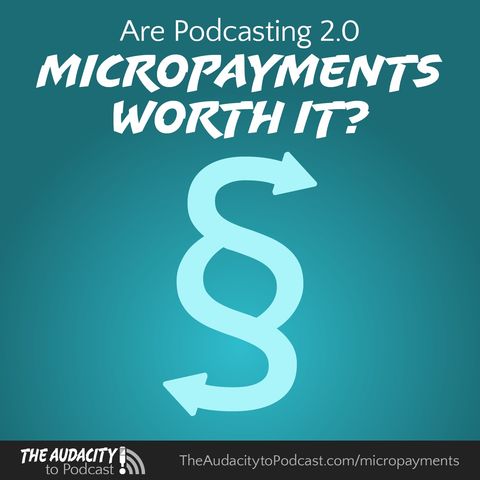 Are Podcasting 2.0 Micropayments Actually Worth It?