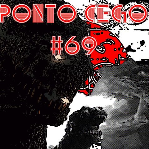 Ponto Cego #69: Kaiju: Godzilla (1954), Gamera (1965) e Shin Godzilla (2016)