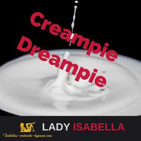 Creampie Dreampie - erotische Hypnose Hörprobe by Lady Isabella