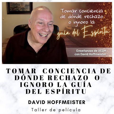 Cómo encontrar la guía del Espíritu Santo en tu mente - Taller de película en línea con David Hoffmeister