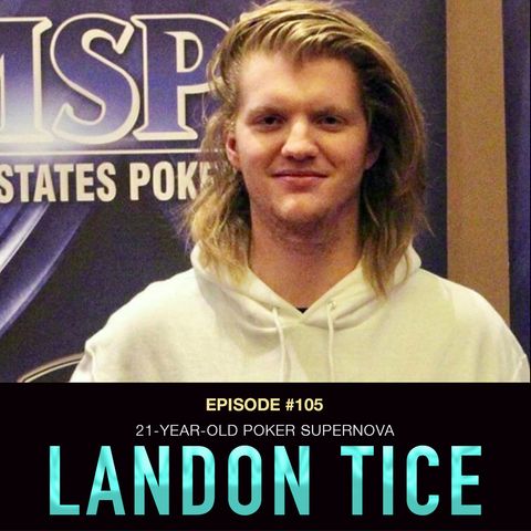 #105 Landon Tice: 21-Year-Old Poker Supernova