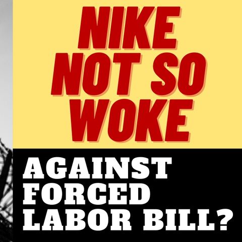 NIKE NOT SO WOKE WHEN IT COMES TO FORCED LABOR