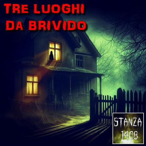 TRE LUOGHI DA BRIVIDO (Stanza 1408 Podcast)