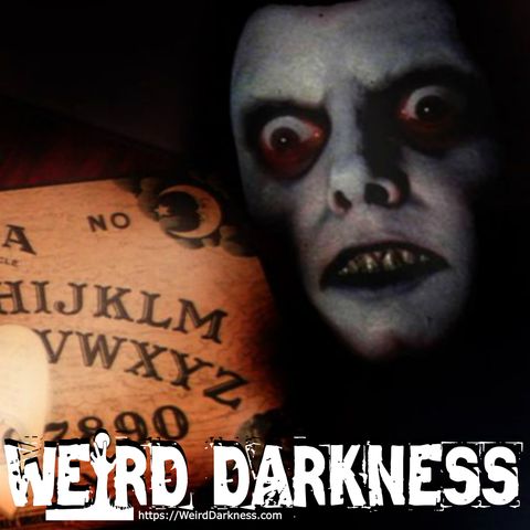 “OUIJA BOARD HORROR”  and 25 More Terrifying TRUE Tales, Plus a Creepypasta! #WeirdDarkness