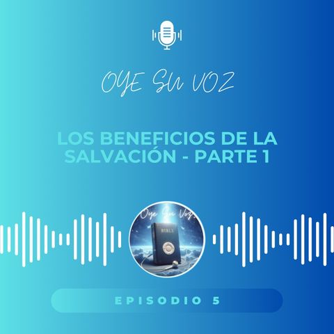 Episodio 5 - Los beneficios de la salvación Parte 1