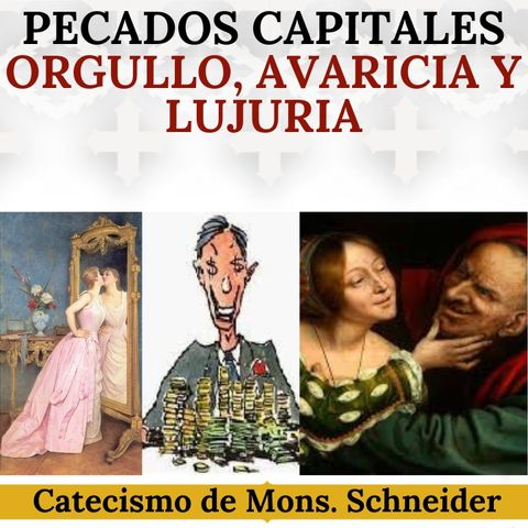 Pecados Capitales: Orgullo, Avaricia, Lujuria. Catecismo de Mons. Athanasius Schneider.