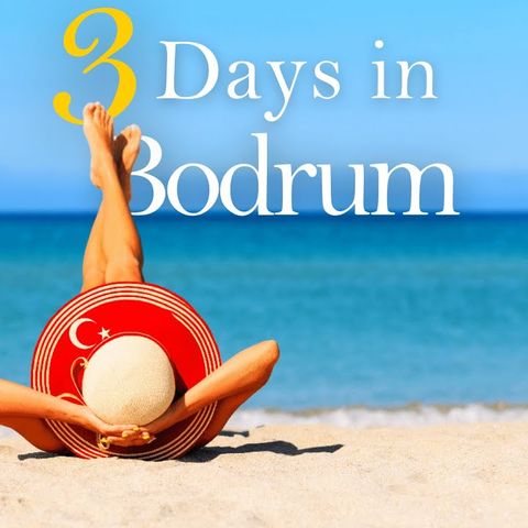 How to Spend 3 Days in BODRUM Turkey | Travel Itinerary