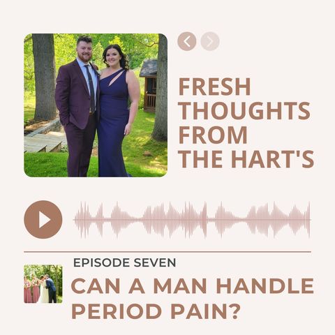 Ep.7 FTFTH's - Can a Man Handle Period Pain?