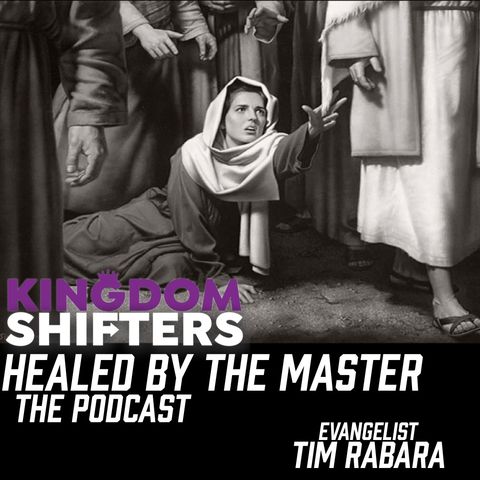Kingdom Shifters The Podcast : Healed By The Master | Season 2 2021 Episode 100