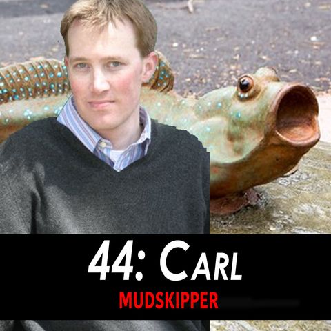44 - Carl the Mudskipper