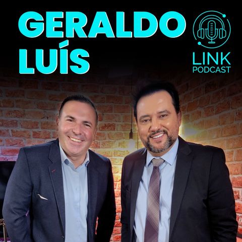 GERALDO LUÍS - LINK PODCAST #G04
