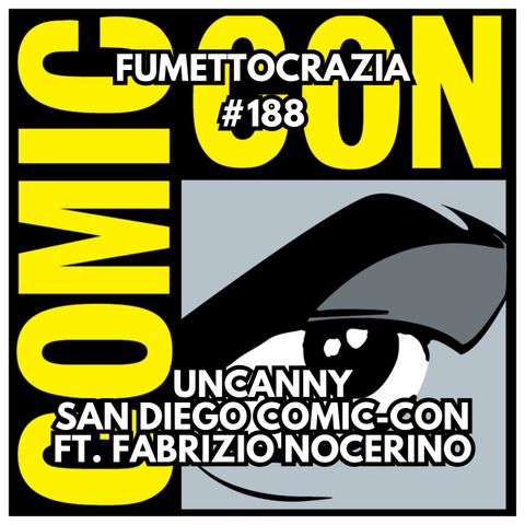 #188 Uncanny San Diego Comic-Con ft. Fabrizio Nocerino