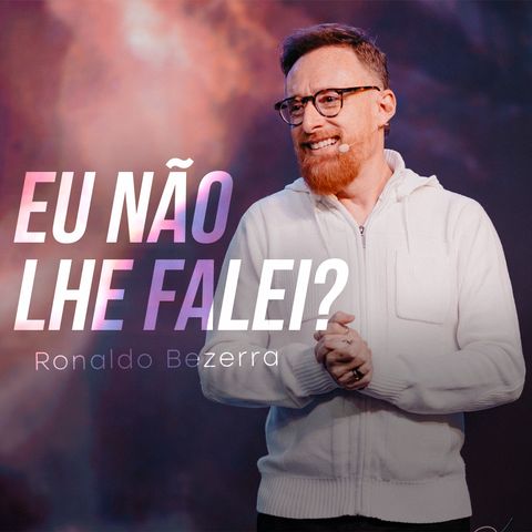 EU NÃO LHE FALEI // Pr. Ronaldo Bezerra