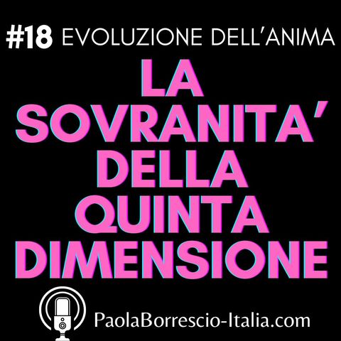 18. La nostra ANIMA è sovrana - Come diventare sovrani della propria vita ascoltando la propria ANIMA