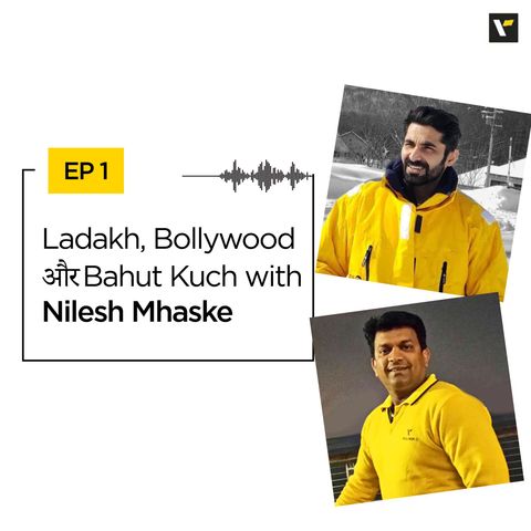 EP 1: Ladakh, Bollywood और Bahut Kuch with Nilesh Mhaske