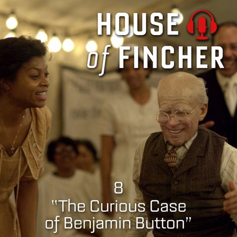 House of Fincher - 08 - The Curious Case of Benjamin Button
