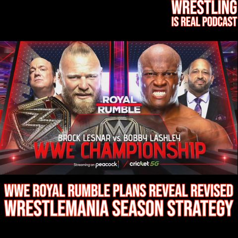 WWE Royal Rumble Plans Reveal Revised WrestleMania Season Strategy (ep.667)
