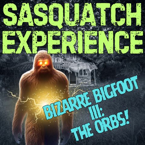 EP 119: Bizarre Bigfoot III