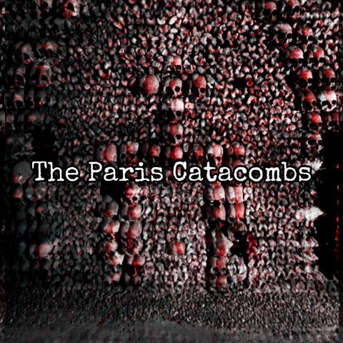 Episode 100: The Paris Catacombs