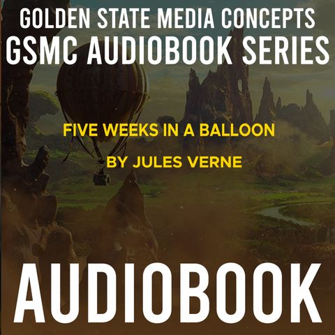 GSMC Audiobook Series: Five Weeks in a Balloon Episode 9: Chapters 22-24