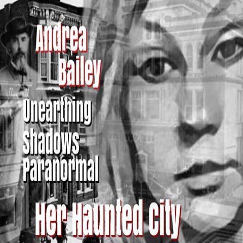 Andrea Bailey   Unearthing Shadows Paranormal