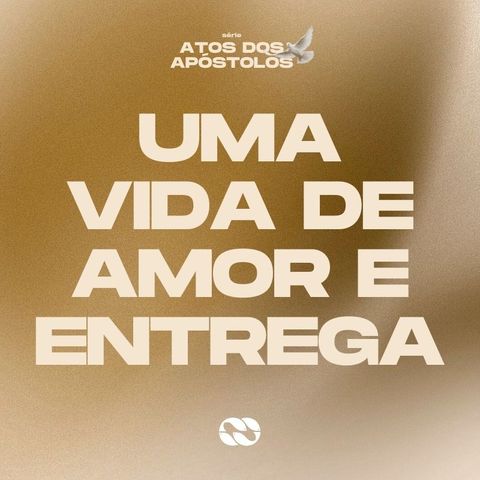 Uma vida de amor e entrega // Série: Atos dos Apóstolos // Pra. Narjara Albino
